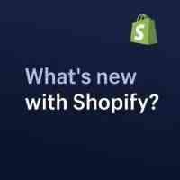 平台动态 | Shopify亮点产品与功能年度回顾
